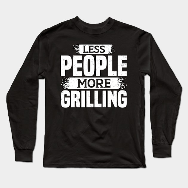 Less People More Grilling Long Sleeve T-Shirt by White Martian